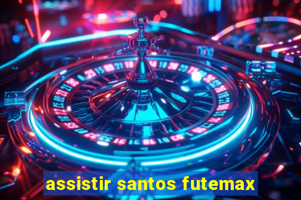 assistir santos futemax